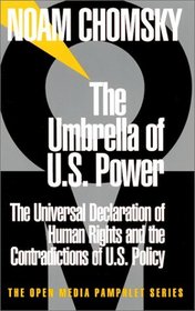 The Umbrella of U.S. Power: The Universal Declaration of Human Rights and the Contradictions of U.S. Policy (The Open Media Pamphlet Series, 9)