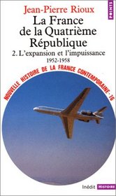 Nouvelle Histoire de la France contemporaine, tome 16 : La France de la quatrime Rpublique, l'expansion et l'impuissance, 1952-1958