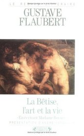 La betise, l'art et la vie: En ecrivant Madame Bovary (Le Regard litteraire) (French Edition)