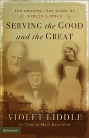 Serving the Good and the Great : The Amazing True Story of Violet Liddle