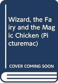 Wizard, the Fairy and the Magic Chicken (Picturemac)