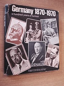 Germany 1870-1970: A hundred years of turmoil; based on the B.B.C. T.V. series 'Germany 1870-1970',