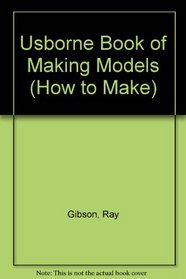 Usborne Book Of Making Models (How to Make)
