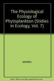 The Physiological Ecology of Phytoplankton (Stidies in Ecology, Vol. 7)