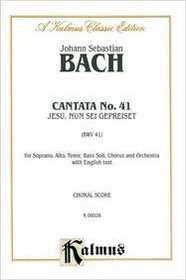 Cantata No. 41 -- Jesu, nun sei gepreiset (Kalmus Edition) (German Edition)