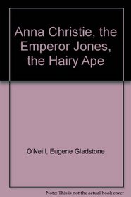 Anna Christie, the Emperor Jones, the Hairy Ape