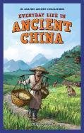 Everyday Life in Ancient China (Jr. Graphic Ancient Civilizations)