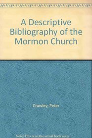 A Descriptive Bibliography of the Mormon Church, Volume One: 1830-1847
