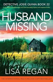 Husband Missing: A completely unputdownable and heart-pounding mystery and suspense thriller (Detective Josie Quinn)