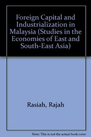 Foreign Capital and Industrialization in Malaysia (Studies in the Economies of East and South-East Asia)