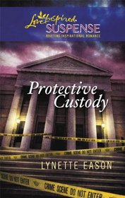 Protective Custody (Love Inspired Suspense, No 208)