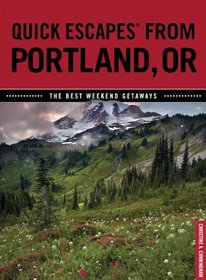 Quick Escapes From Portland, OR: The Best Weekend Getaways (Quick Escapes Series)