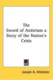 The Sword of Antietam a Story of the Nation's Crisis