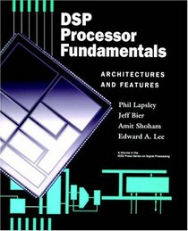 DSP Processor Fundamentals : Architectures and Features (IEEE Press Series on Signal Processing)