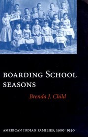 Boarding School Seasons: American Indian Families, 1900-1940 (North American Indian Prose Award Series)