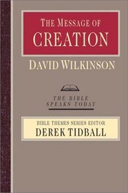 The Message of Creation: Encountering the Lord of the Universe (The Bible Speaks Today Series)