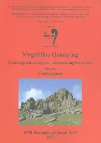 Megalithic Quarrying: Sourcing, extracting and manipulating the stones: Proceedings of the XV UISPP World Congress (Lisbon, 4-9 September 2006), Vol 31, Session WS02 Bar S1923