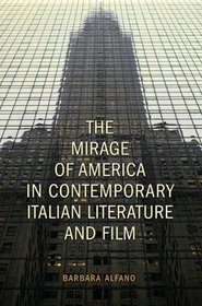 The Mirage of America in Contemporary Italian Fiction and Film (Toronto Italian Studies)