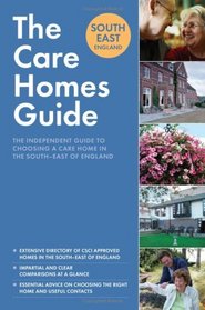 The Care Home Guide South East England: The Definitive Guide to Choosing a Care Home in the South-East of England (Care Home Guides): The Definitive Guide ... the South-East of England (Care Home Guides)