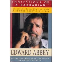 Confessions of a Barbarian: Selections from the Journals of Edward Abbey, 1951-1989