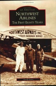 Northwest Airlines:  The First Eighty Years   (MN)  (Images of America)