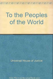 To the Peoples of the World: A Baha'i Statement on Peace