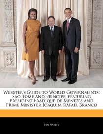 Webster's Guide to World Governments: Sao Tome and Principe, featuring President Fradique de Menezes and Prime Minister Joaquim Rafael Branco