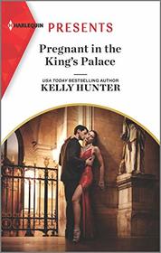 Pregnant in the King's Palace (Claimed by a King, Bk 4) (Harlequin Presents, No 3914)