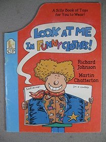 Look at Me in Funny Clothes!: A Silly Book of Tops for You to Wear!