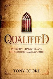 Qualified: Integrity, Character, and Ethics in Spiritual Leadership