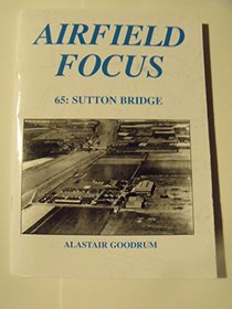 Airfield Focus 65: Sutton Bridge (Airfield Focus)