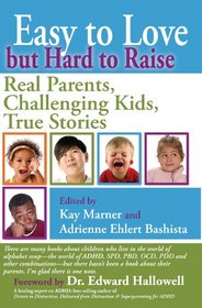 Easy to Love but Hard to Raise: Real Parents, Challenging Kids, True Stories