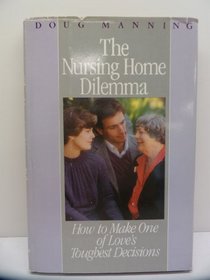 The Nursing Home Dilemma: How to Make One of Love's Toughest Decisions