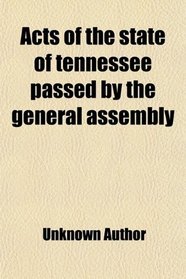 Acts of the state of tennessee passed by the general assembly
