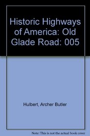 Historic Highways of America: The Old Glade (Forbes's) Road (Pennsylvania State Road) (Historic Highways of America, v. 5)