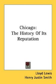 Chicago: The History Of Its Reputation