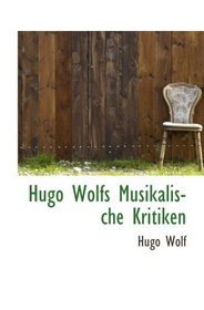 Hugo Wolfs Musikalische Kritiken