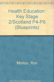 Health Education: Key Stage 2/Scotland P4-P6 (Blueprints)