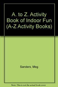 A. to Z. Activity Book of Indoor Fun (A-Z Activity Books)