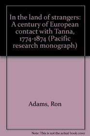 In the land of strangers: A century of European contact with Tanna, 1774-1874 (Pacific research monograph)