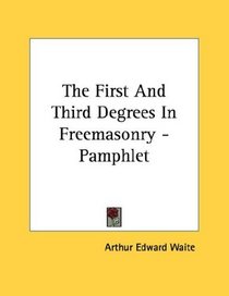 The First And Third Degrees In Freemasonry - Pamphlet