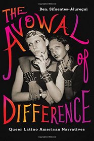 The Avowal of Difference: Queer Latino American Narratives (Suny Series, Genders in the Global South)