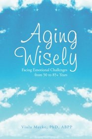 Aging Wisely: Facing Emotional Challenges from 50 to 85+ Years
