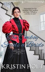 The Cowboy Steals a Bride: A Sweet Historical Mail Order Bride Romance (The Husband-Maker Trilogy) (Volume 2)