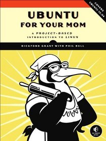 Ubuntu for Your Mom: A Project-Based Introduction to Linux