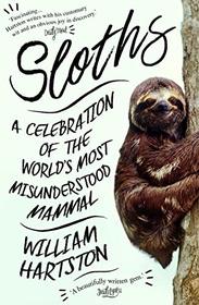 Sloths: A Celebration of the World?s Most Misunderstood Mammal