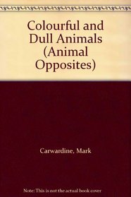Colourful and Dull Animals (Animal Opposites)