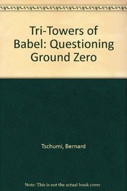Tri-Towers of Babel: Questioning Ground Zero