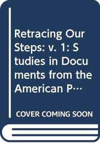 Retracing our steps;: Studies in documents from the American past