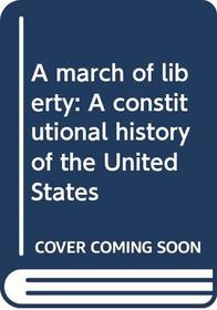 A march of liberty: A constitutional history of the United States